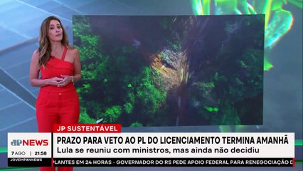 Lula tem até sexta para definir futuro da PL do Licenciamento | JP Sustentável