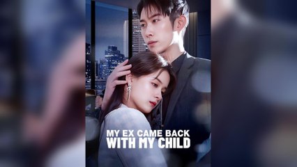 My Ex Came Back With My Child (2025) – FULL [Eng Sub]