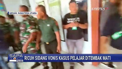 Sidang Vonis Kasus Pelajar Ditembak Mati di Medan Berakhir Ricuh | SAPA PAGI