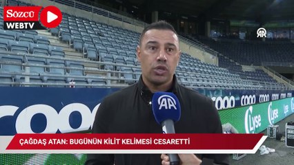 Çağdaş Atan: Bugünün kilit kelimesi cesaretti