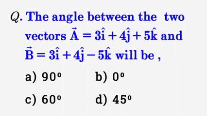 The angle between the two vectors A=3i+4j+5k and B=3i+4j-5k will be