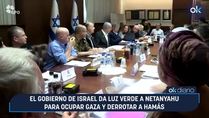 El Gobierno de Israel da luz verde a Netanyahu para ocupar Gaza y derrotar a Hamás