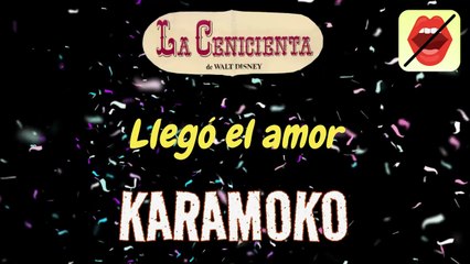 LLEGÓ EL AMOR (LA CENICIENTA) 👸🤴 KARAOKE DISNEY DUETO SIN VOZ _ KARAMOKO KARAOKE