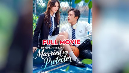 Dumped The Liar Married My Protector Full Episode