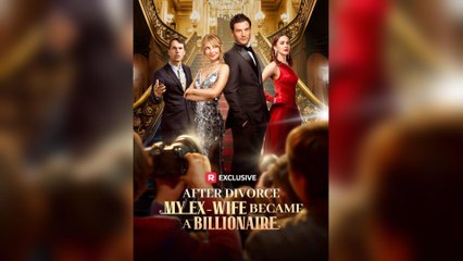 After Divorce, My Ex‑Wife Became A Billionaire (2025) – FULL [Eng Sub]