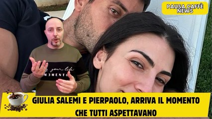 Giulia Salemi e Pierpaolo, arriva il momento che tutti aspettavano