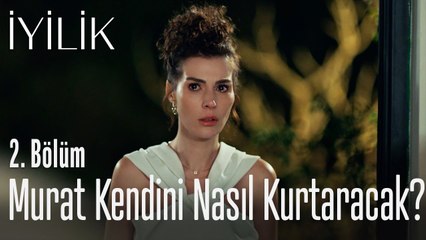 Murat kendini nasıl kurtaracak? - İyilik 2. Bölüm