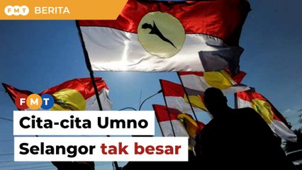 Umno Selangor tak mahu nampak bercita-cita besar