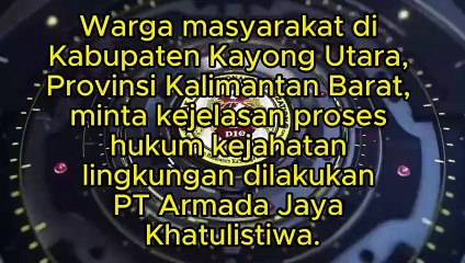 Warga masyarakat di Kabupaten Kayong Utara, Provinsi Kalimantan Barat, minta kejelasan proses hukum kejahatan lingkungan dilakukan PT Armada Jaya Khatulistiwa di Kecamatan Teluk Batang, reklamasi pantai tanpa izin
