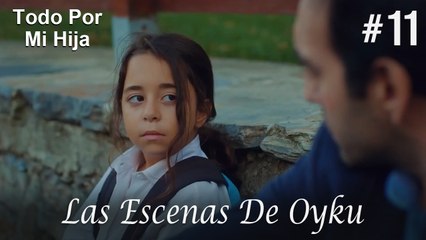 Las Escenas De Oyku #11 - Todo Por Mi Hija