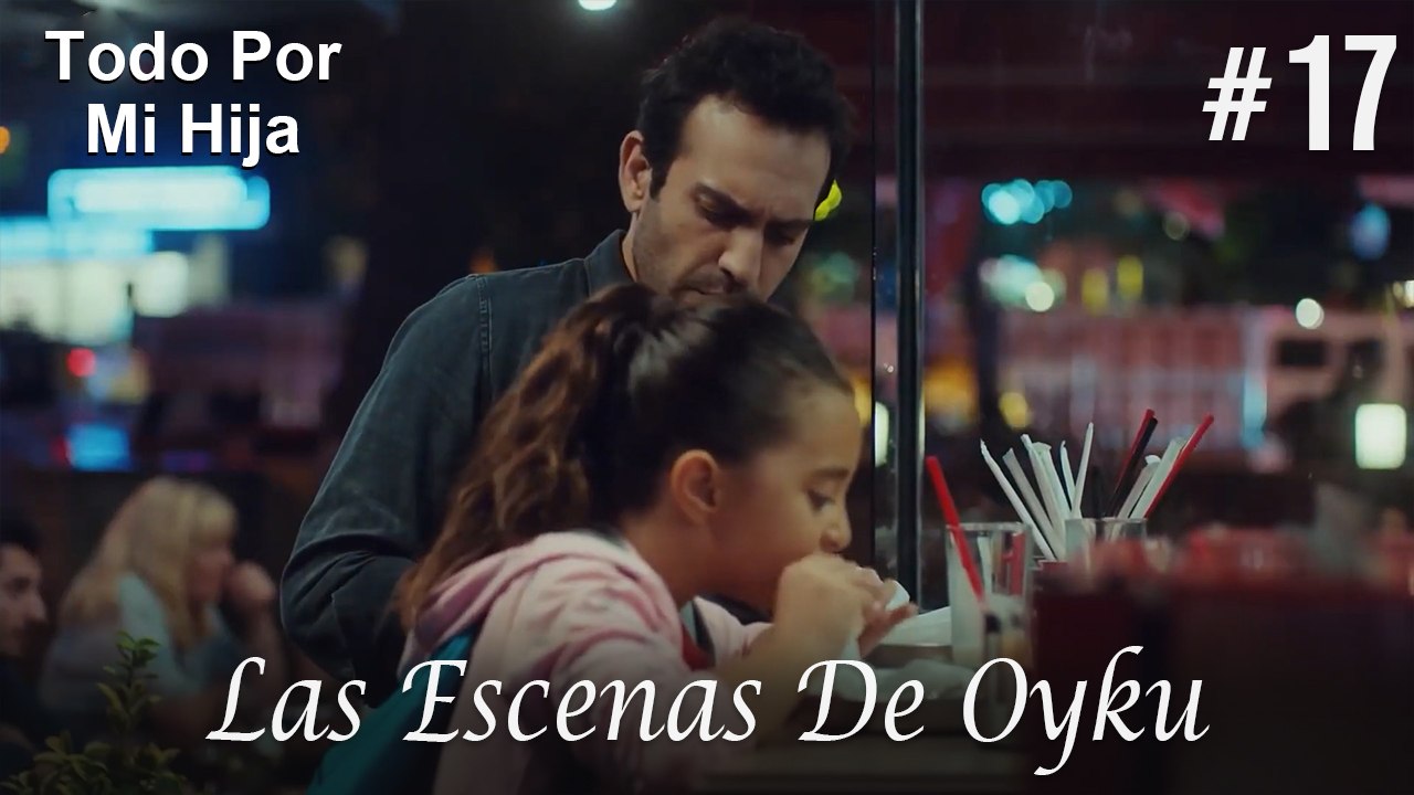 Las Escenas De Oyku #17 - Todo Por Mi Hija
