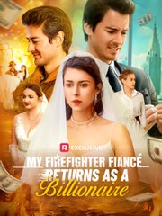 My Firefighter Fiancé Returns As A Billionaire