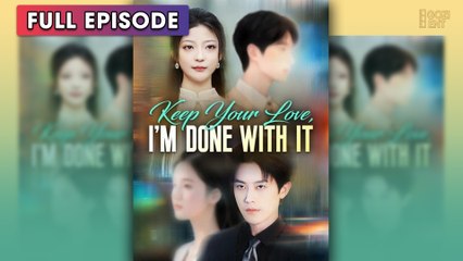 Keep Your Love Im Done [ SHORT DRAMA | FULL ]