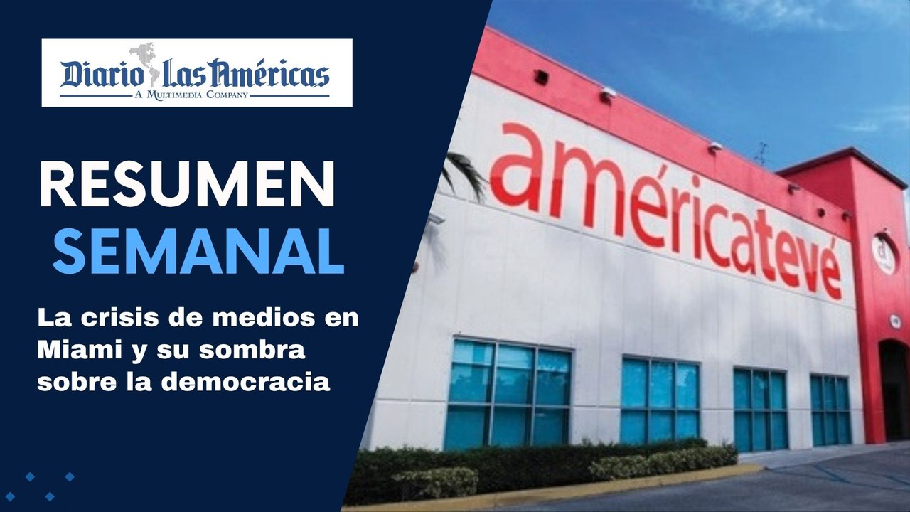 La crisis de medios en Miami y su sombra sobre la democracia | Resumen semanal