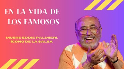 Muere Eddie Palmieri, ícono de la salsa | En la vida de los famosos