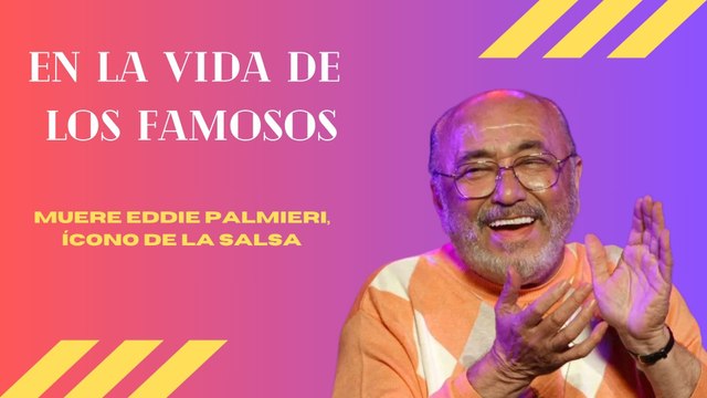 Muere Eddie Palmieri, ícono de la salsa | En la vida de los famosos