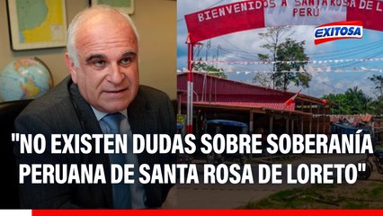 "No existen dudas sobre la soberanía peruana de Santa Rosa de Loreto", afirma vicecanciller