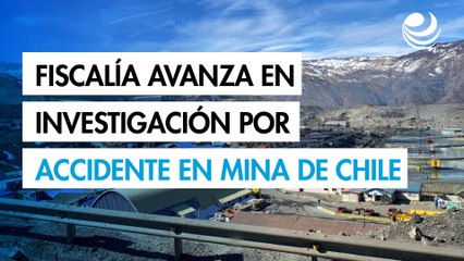 Fiscalía de Chile avanza en investigaciones por accidente en mina de Codelco