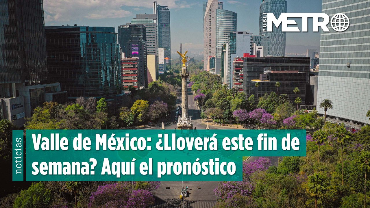 Valle de México: ¿Lloverá este fin de semana? Aquí el pronóstico
