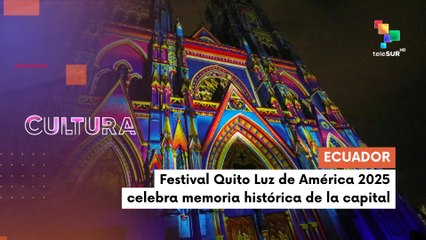 En Ecuador la ciudad de Quito se  ilumina con el "Festival Quito Luz de América 2025"
