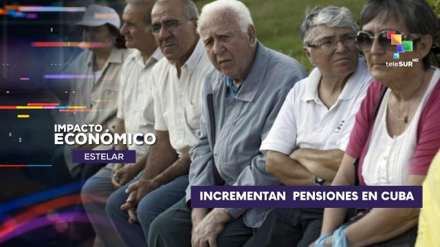 Cuba registró incremento de pensiones para jubilados y pensionados IMPACTO ECONÓMICO ESTELAR 08-08-2025