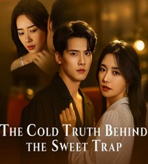 The Cold Truth Behind the Sweet Trap Chinese Drama -English Sub