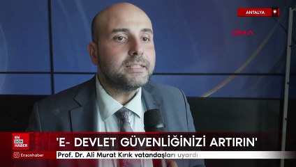 Prof.Dr.Ali Murat Kınık: 'Sahte imza dolandırıcılığına karşı e-devlet güvenliğinizi artırın'