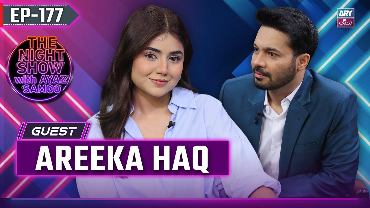 The Night Show with Ayaz Samoo | Areeka Haq | Uncensored | EP 177 | 9th August 2025 | ARY Zindagi