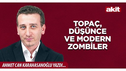 Ahmet Can Karahasanoğlu: Topaç, düşünce ve modern zombiler
