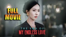 The End of My Endless Love - Full Movie HD - Best Drama ShortFilms Romantic Hot