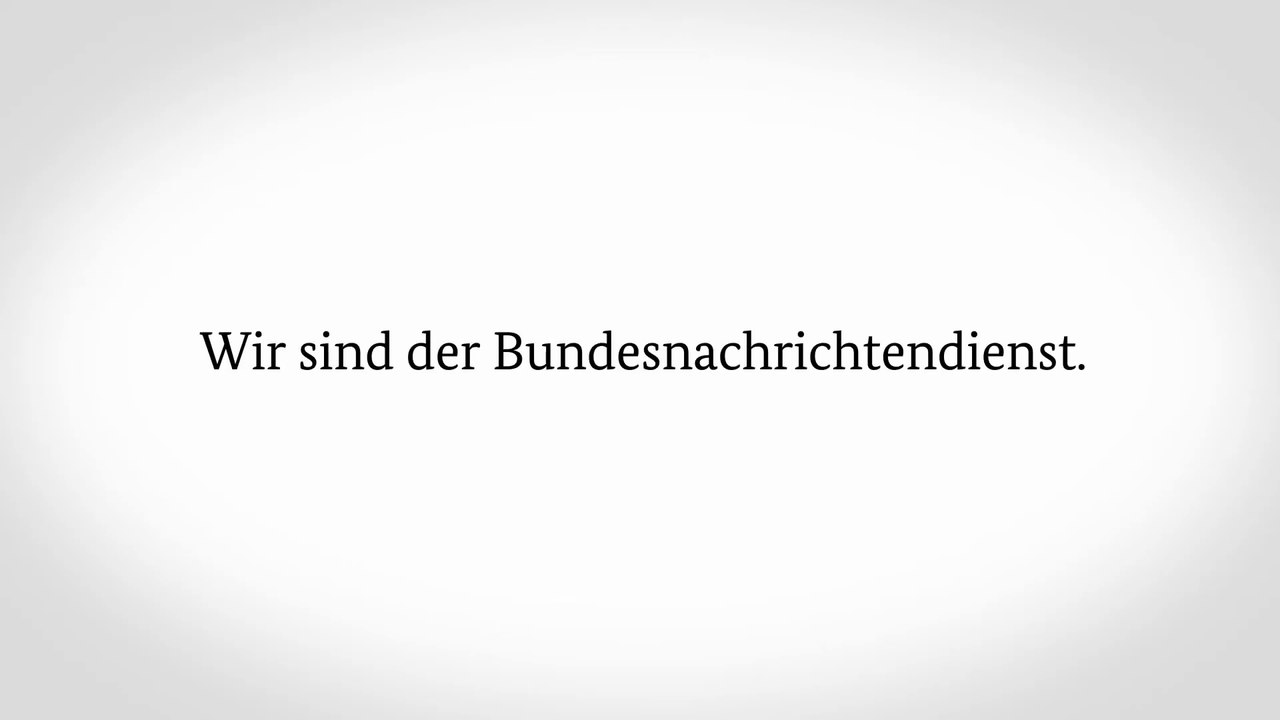 Wir sind der Bundesnachrichtendienst.