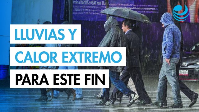Clima en México este fin de semana: lluvias intensas en varias regiones y onda de calor en el norte