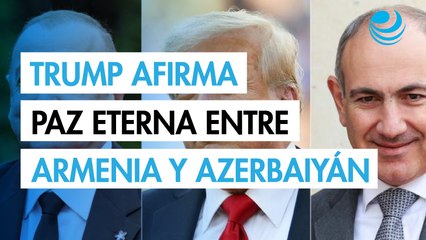 Trump asegura haber reconciliado "para siempre" a Armenia y Azerbaiyán