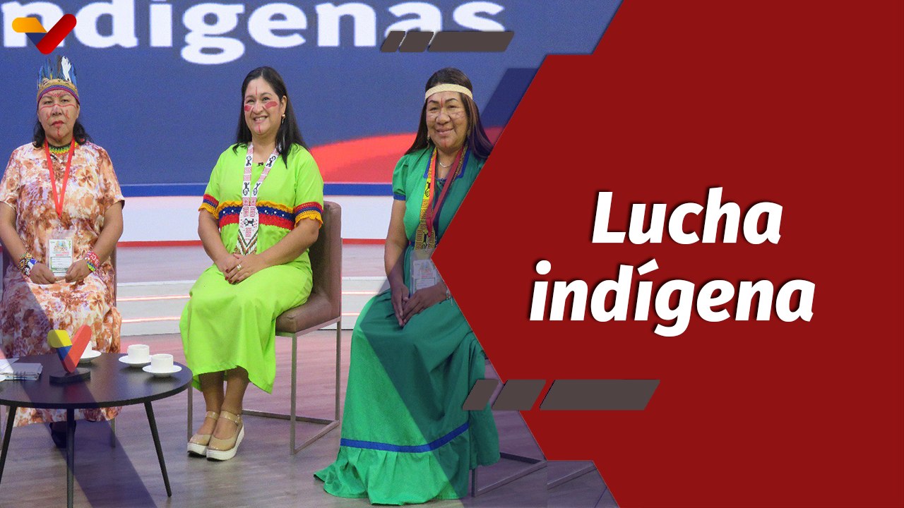 Programa Especial | La lucha de los pueblos indígenas y sus reivindicaciones
