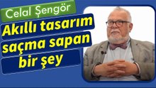 AKILLI TASARIM SAÇMA SAPAN BİR ŞEY - CELAL ŞENGÖR