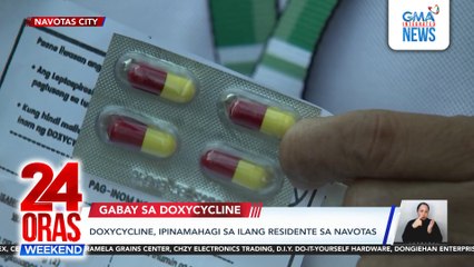 Doxycycline, ipinamahagi sa ilang residente sa Navotas | 24 Oras Weekend