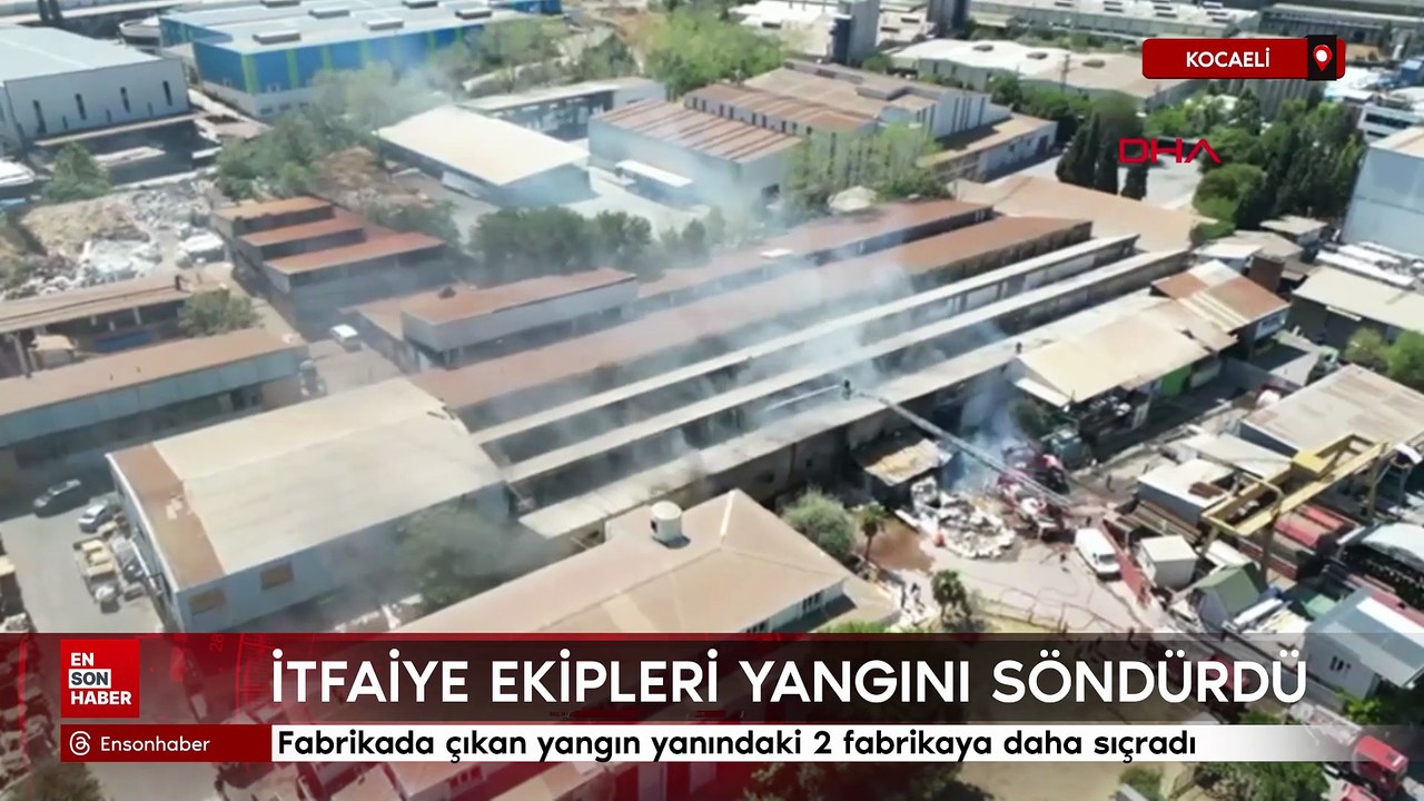 Kocaeli'de fabrikada çıkan yangın yanındaki 2 fabrikaya daha sıçradı