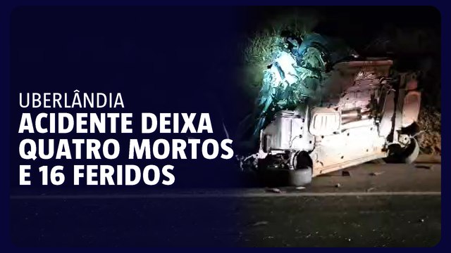 Acidente em Uberlândia deixa quatro mortos e 16 feridos