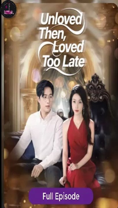 [Eng sub] Unloved Then Loved Too Late Full Episode #OneOneChannel #FullMovie