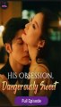 [Eng sub] His Obsession, Dangerously Sweet Full Episode #OneOneChannel #FullMovie