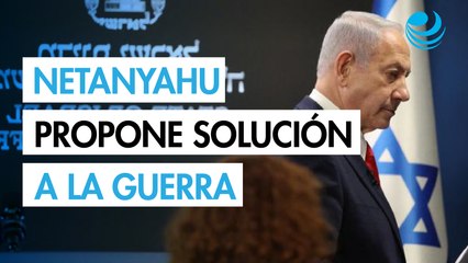 Netanyahu afirma que su nuevo plan para Gaza es "la mejor forma de terminar la guerra"