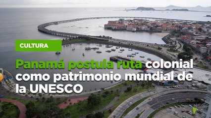 Panamá postula ruta colonial como patrimonio mundial de la UNESCO
