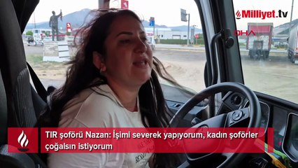 TIR şoförü Nazan: İşimi severek yapıyorum, kadın şoförler çoğalsın istiyorum