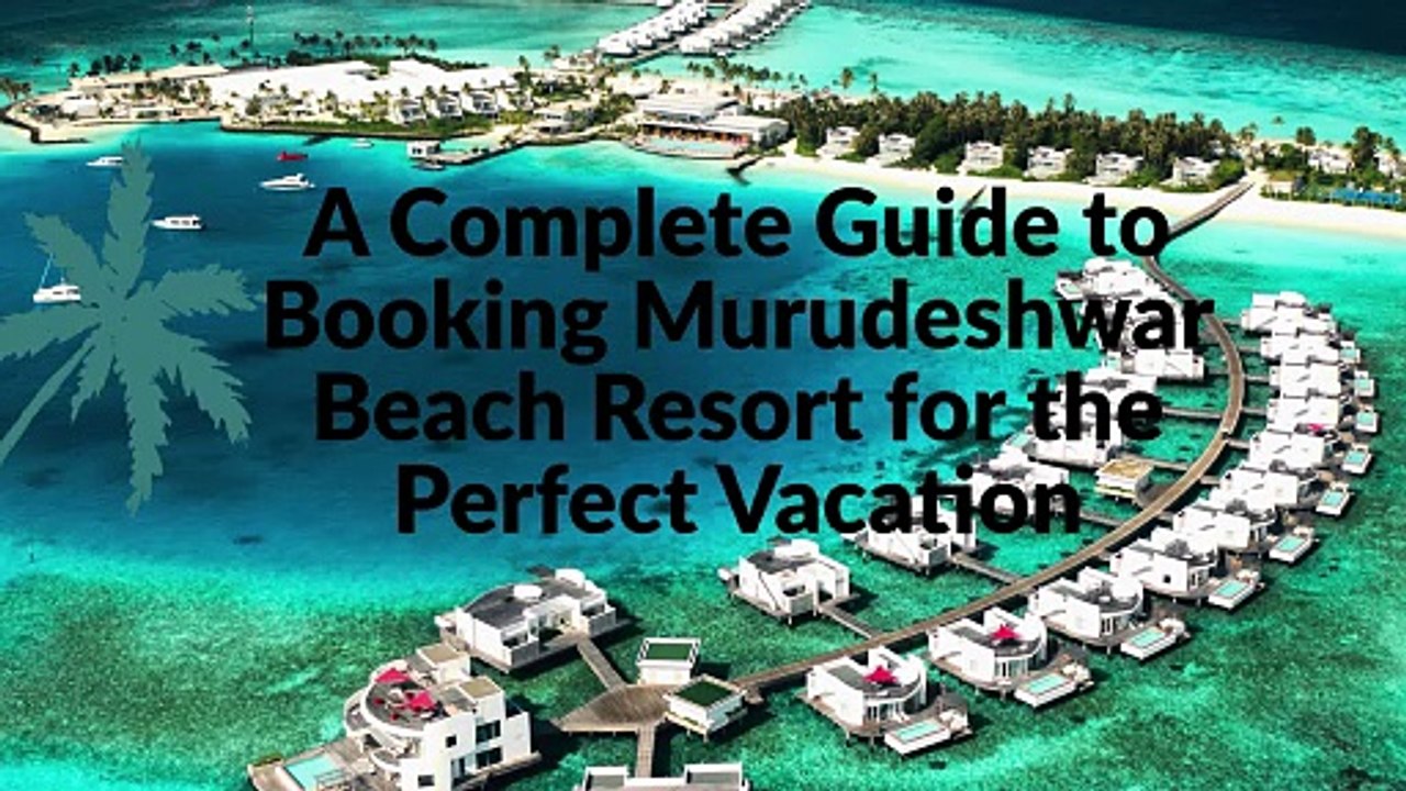 A Complete Guide to Booking Murudeshwar Beach Resort for the Perfect Vacation