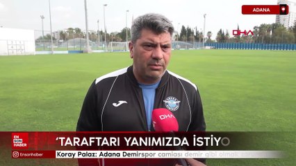 Koray Palaz: Adana Demirspor camiası demir gibi olmak zorunda