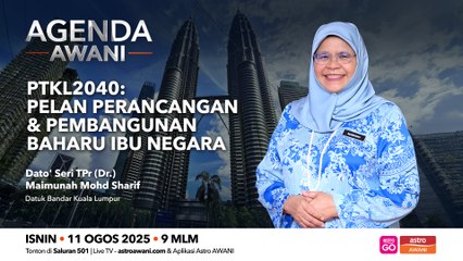 Agenda AWANI: PTKL2040 | Pelan perancangan dan pembangunan baharu ibu negara