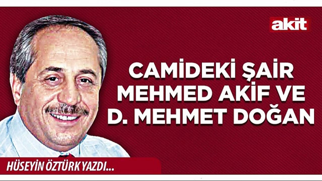 Hüseyin Öztürk: Camideki Şair Mehmed Akif ve D. Mehmet Doğan