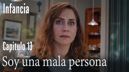 Soy una mala persona- İnfancia Episodio 13