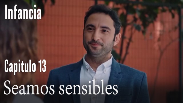 Seamos sensibles- İnfancia Episodio 13