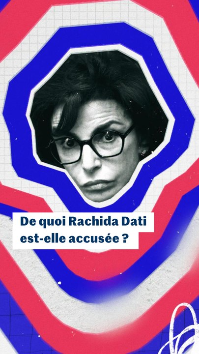 De quoi Rachida Dati est-elle accusée ?